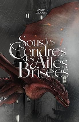Sous les Cendres des Ailes Brisées : Tome I