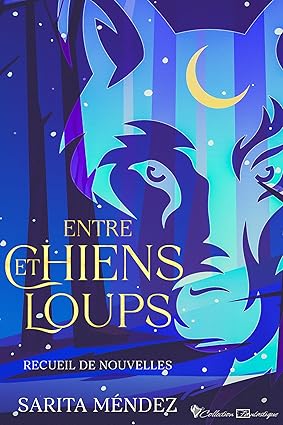 Entre chiens et loups : Recueil de nouvelles